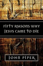 FIFTY REASONS WHY JESUS CAME TO DIE