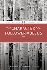 THE CHARACTER OF A FOLLOWER OF JESUS (DESIGN FOR DISCIPLESHIP #4) (REVISED)
