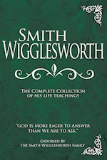 SMITH WIGGLESWORTH: COMPLETE COLLECTION 