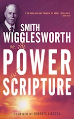 SMITH WIGGLESWORTH ON THE POWER OF SCRIPTURE 