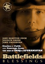 STORIES OF FAITH AND COURAGE FROM THE WAR IN IRAQ & AFGHANISTAN (BATTLEFIELDS & BLESSINGS)