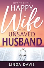 HOW TO BE THE HAPPY WIFE OF AN UNSAVED HUSBAND