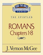 ROMANS: CHAPTERS 1-8 (THRU THE BIBLE COMMENTARY)