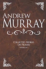 ANDREW MURRAY: COLLECTED WORKS ON PRAYER (7 BOOKS IN 1) 
