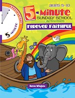 5 MINUTE SUNDAY SCHOOL ACTIVITIES: FOREVER FAITHFUL (AGES 5-10)