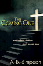 COMING ONE: WHAT SCRIPTURE TEACHES ABOUT THE END TIMES