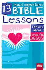 13 MOST IMPORTANT BIBLE LESSONS FOR KIDS ABOUT LIVING FOR JESUS