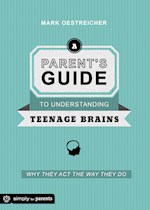 PARENT'S GUIDE TO UNDERSTANDING TEENAGE BRAINS
