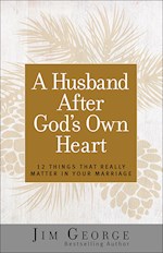 A HUSBAND AFTER GOD'S OWN HEART (UPDATED AND EXPANDED)