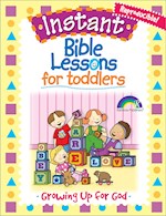 INSTANT BIBLE LESSONS FOR TODDLERS: GROWING UP FOR GOD