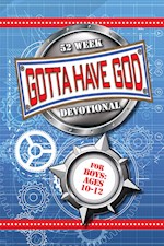 GOTTA HAVE GOD! 52 WEEK DEVOTIONAL FOR BOYS AGES 10-12