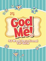 GOD AND ME! 52 WEEK DEVOTIONAL FOR GIRLS AGES 6-9