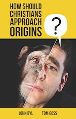 HOW SHOULD CHRISTIANS APPROACH ORIGINS?