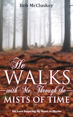 HE WALKS WITH ME THROUGH THE MISTS OF TIME