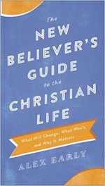 THE NEW BELIEVER'S GUIDE TO THE CHRISTIAN LIFE
