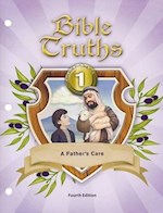 BIBLE TRUTHS 1 STUDENT WORKTEXT: A FATHER'S CARE (4TH EDITION)