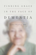 FINDING GRACE IN THE FACE OF DEMENTIA