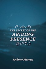 THE SECRET OF THE ABIDING PRESENCE