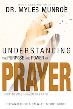 UNDERSTANDING THE PURPOSE AND POWER OF PRAYER (EXPANDED EDITION)