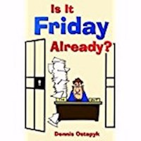 IS IT FRIDAY ALREADY?