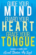 GUIDE YOUR MIND, GUARD YOUR HEART, GRACE YOUR TONGUE