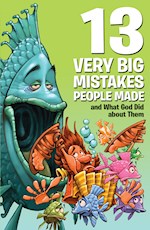 13 VERY BIG MISTAKES PEOPLE MADE AND WHAT GOD DID ABOUT THEM