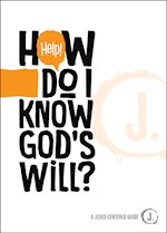 HELP! HOW DO I KNOW GOD'S WILL?