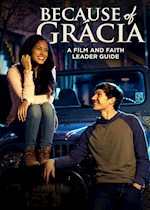 BECAUSE OF GRACIA: A FILM AND FAITH LEADER'S GUIDE