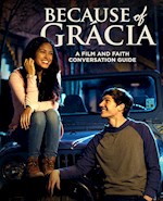 BECAUSE OF GRACIA: A FILM AND FAITH CONVERSATION GUIDE