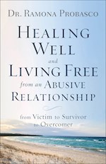 HEALING WELL AND LIVING FREE FROM AN ABUSIVE RELATIONSHIP