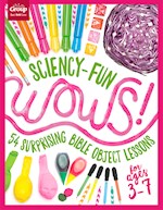 SCIENCY-FUN WOWS!: 54 SURPRISING BIBLE OBJECT LESSONS (AGES 3-7)