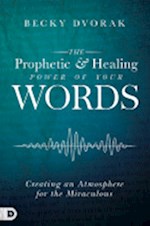 THE PROPHETIC AND HEALING POWER OF YOUR WORDS