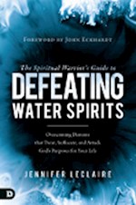 THE SPIRITUAL WARRIOR'S GUIDE TO DEFEATING WATER SPIRITS