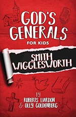 GOD'S GENERALS FOR KIDS - VOLUME 2: SMITH WIGGLEWORTH