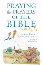 PRAYING THE PRAYERS OF THE BIBLE FOR KIDS