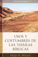 USOS Y COSTUMBRES DE LAS TIERRAS BIBLICAS (MANNERS AND CUSTOMS OF BIBLE LANDS, REVISED)