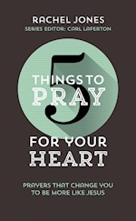 5 THINGS TO PRAY FOR YOUR HEART