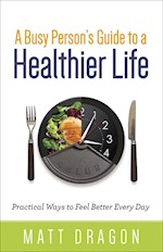 A BUSY PERSON'S GUIDE TO A HEALTHIER LIFE