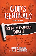 GOD'S GENERALS FOR KIDS - VOLUME 3: JOHN ALEXANDER DOWIE