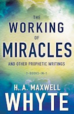 WORKING OF MIRACLES AND OTHER WRITINGS (3 BOOKS IN 1)