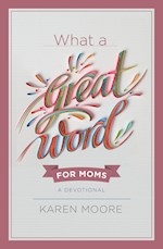 WHAT A GREAT WORD FOR MOMS: A DEVOTIONAL