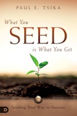 WHAT YOU SEED IS WHAT YOU GET
