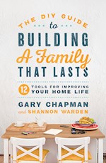 THE DIY GUIDE TO BUILDING A FAMILY THAT LASTS