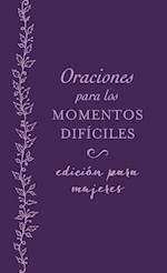 ORACIONES PARA LOS MOMENTOS DIFICILES EDICION PARA MUJERES (PRAYERS FOR DIFFICULT MOMENTS FOR WOMEN) 