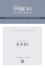 THE BOOK OF JOHN (THE PASSIONATE LIFE BIBLE STUDY SERIES) (2ND EDITION)