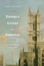 THEOLOGICAL RETRIEVAL FOR EVANGELICALS