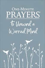 ONE-MINUTE PRAYERS TO UNWIND A WORRIED MIND