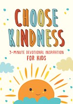 CHOOSE KINDNESS: 3-MINUTE DEVOTIONS FOR KIDS