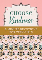 CHOOSE KINDNESS: 3-MINUTE DEVOTIONS FOR TEEN GIRLS