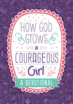 HOW GOD GROWS A COURAGEOUS GIRL